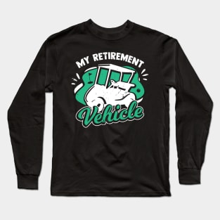 My Retirement Vehicle Golfing Golf Player Gift Long Sleeve T-Shirt